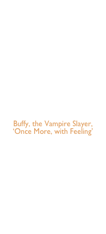
Star Trek—TNG, ‘Cause and Effect’

X-Files, ‘Clyde Bruckman’s Final Repose’

X-Files, ‘Jose Chung’s From Outer Space’

Buffy, the Vampire Slayer, ‘Restless’

Buffy, the Vampire Slayer, ‘Hush’

Buffy, the Vampire Slayer, ‘Once More, with Feeling’

Buffy, the Vampire Slayer, ‘The Body’